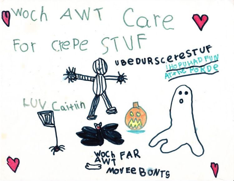 Translation: "Watch out Carie for creepy stuff. You better scare stuff. I hope you had fun at the party. Love, Caitlin. Watch out for moving bones."